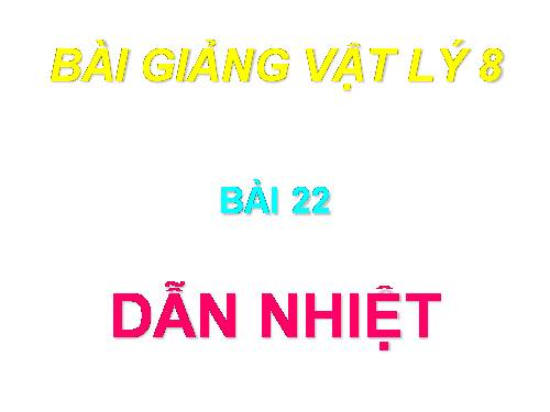 Bài 22. Dẫn nhiệt