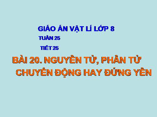 Bài 20. Nguyên tử, phân tử chuyển động hay đứng yên?