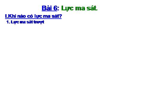 Bài 6. Lực ma sát