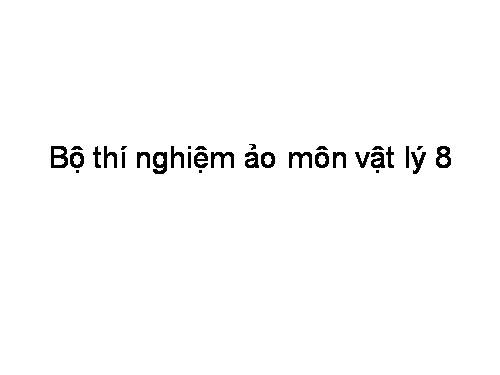 Bộ thí nghiệm ảo vật lí 8