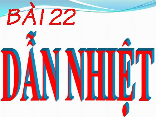 Bài 22. Dẫn nhiệt