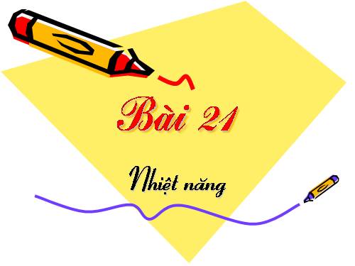 Bài 21. Nhiệt năng