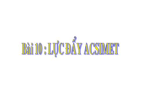 Bài 10. Lực đẩy Ác-si-mét