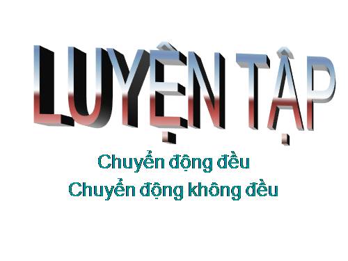 Bài 3. Chuyển động đều - Chuyển động không đều