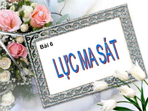 Bài 6. Lực ma sát