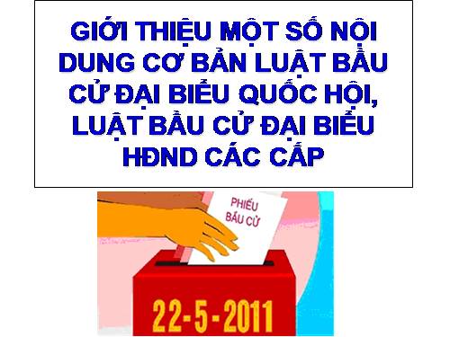 giới thiệu luật bầu của đại biểu QH, đại biểu HDND các cấp