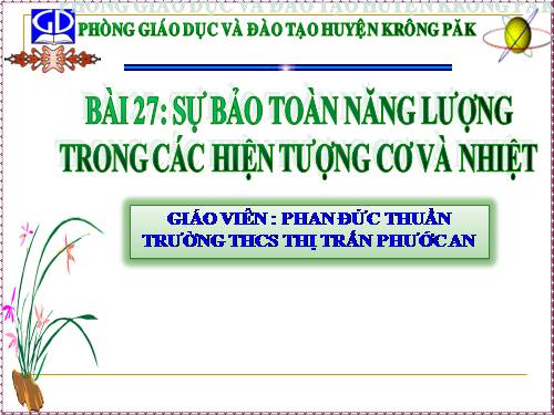 Bài 27. Sự bảo toàn năng lượng trong các hiện tượng cơ và nhiệt