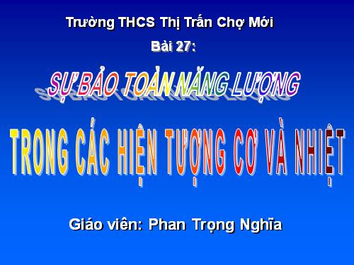 Bài 27. Sự bảo toàn năng lượng trong các hiện tượng cơ và nhiệt