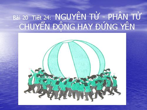 Bài 20. Nguyên tử, phân tử chuyển động hay đứng yên?