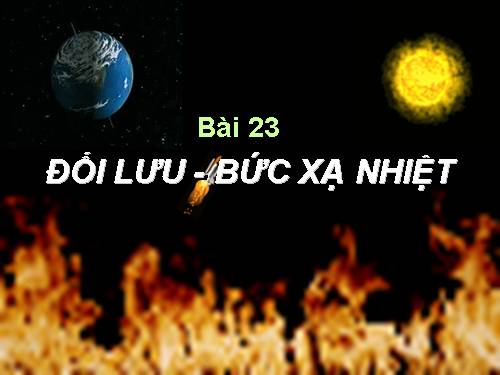 Bài 23. Đối lưu - Bức xạ nhiệt