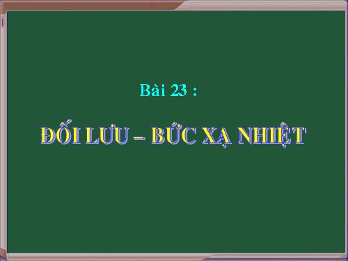 Bài 23. Đối lưu - Bức xạ nhiệt