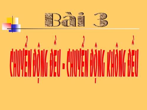 Bài 3. Chuyển động đều - Chuyển động không đều