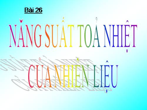 Bài 26. Năng suất tỏa nhiệt của nhiên liệu