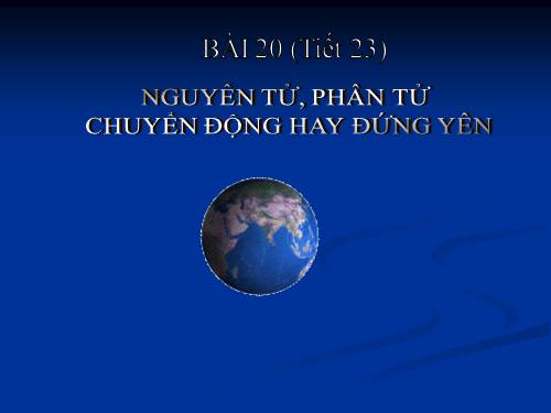 Bài 20. Nguyên tử, phân tử chuyển động hay đứng yên?