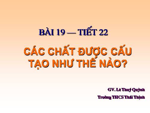 Bài 19. Các chất được cấu tạo như thế nào?