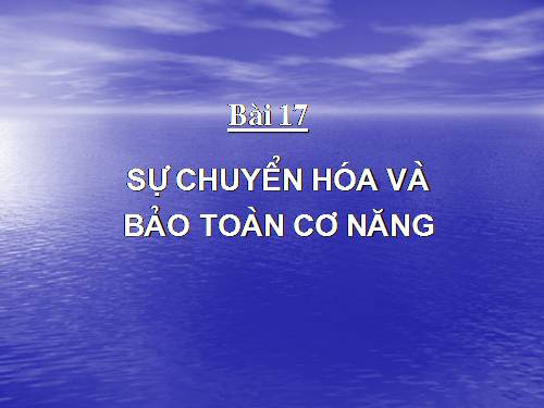 Bài 17. Sự chuyển hoá và bảo toàn cơ năng