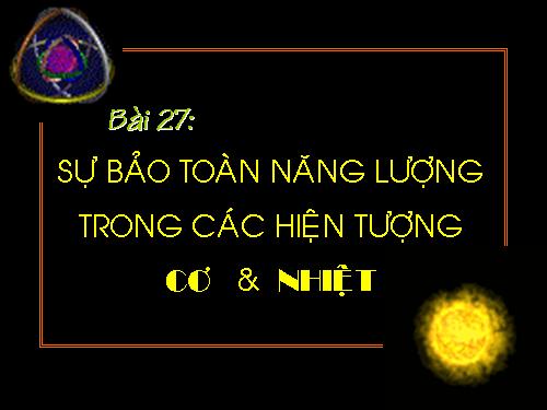 Bài 27. Sự bảo toàn năng lượng trong các hiện tượng cơ và nhiệt