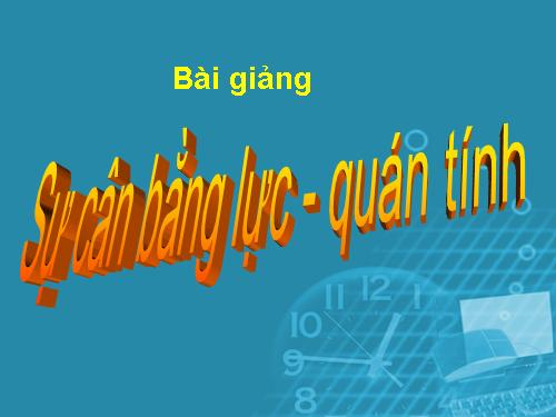 Bài 5. Sự cân bằng lực - Quán tính