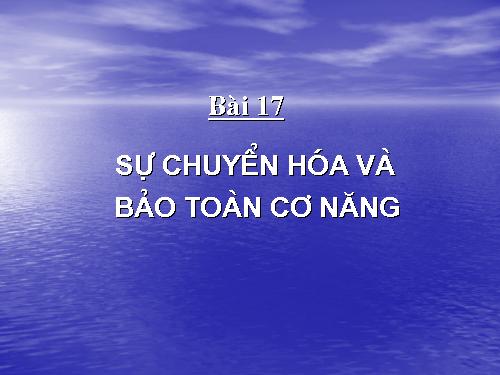 Bài 17. Sự chuyển hoá và bảo toàn cơ năng