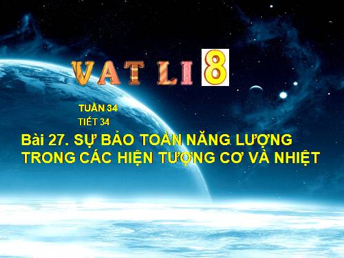 Bài 27. Sự bảo toàn năng lượng trong các hiện tượng cơ và nhiệt