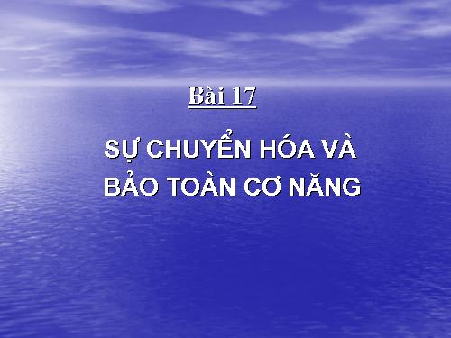 Bài 17. Sự chuyển hoá và bảo toàn cơ năng