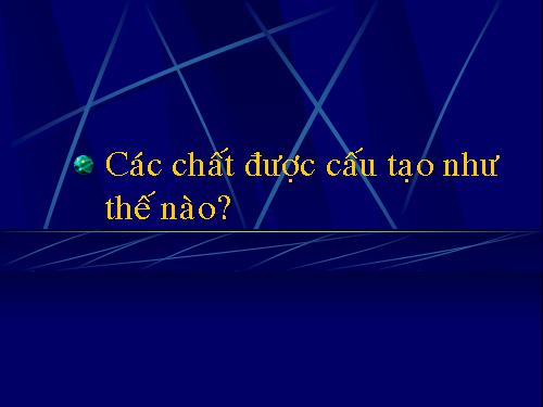 Bài 19. Các chất được cấu tạo như thế nào?