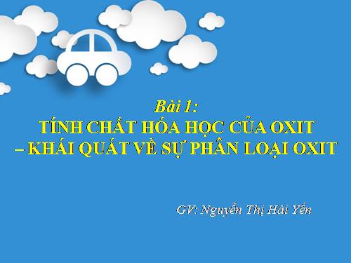 Bài 1. Tính chất hoá học của oxit. Khái quát về sự phân loại oxit