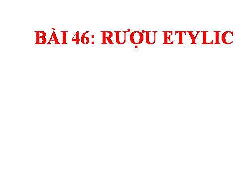 Bài 44. Rượu etylic