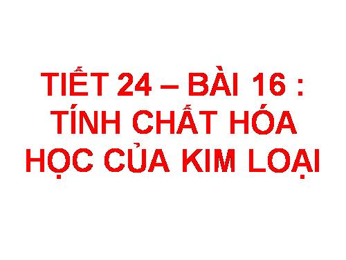 Bài 16. Tính chất hoá học của kim loại