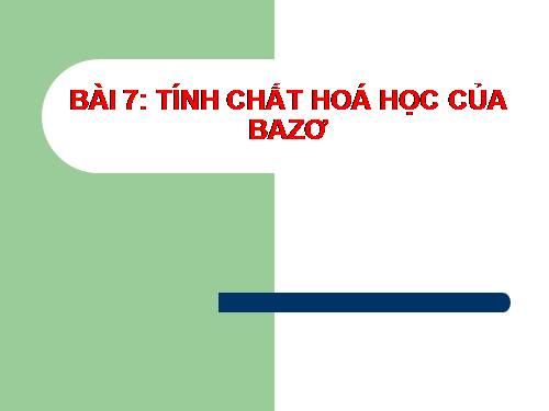 Bài 7. Tính chất hoá học của bazơ