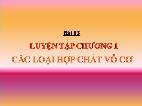 Bài 13. Luyện tập chương 1: Các loại hợp chất vô cơ