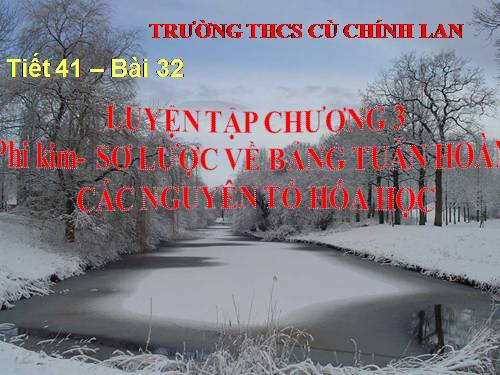 Bài 32. Luyện tập chương 3: Phi kim. Sơ lược về bảng tuần hoàn các nguyên tố hoá học