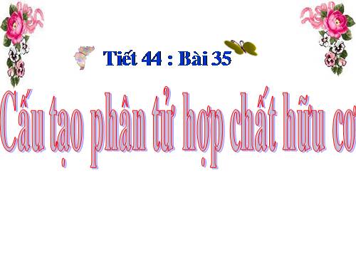 Bài 35. Cấu tạo phân tử hợp chất hữu cơ