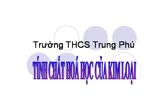 Bài 16. Tính chất hoá học của kim loại