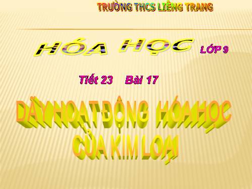 Bài 17. Dãy hoạt động hoá học của kim loại