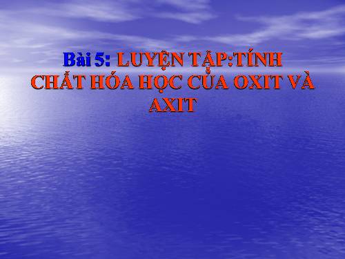 Bài 5. Luyện tập: Tính chất hoá học của oxit và axit