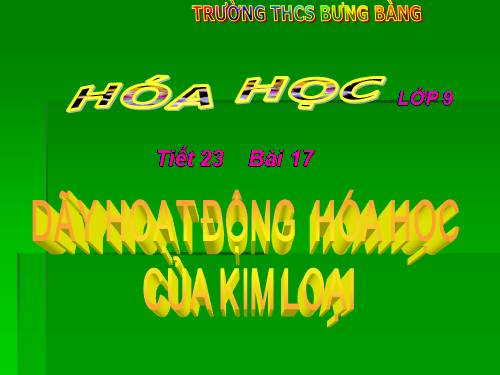 Bài 17. Dãy hoạt động hoá học của kim loại