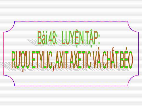 Bài 48. Luyện tập: Rượu etylic, axit axetic và chất béo