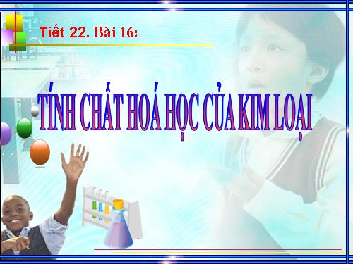 Bài 16. Tính chất hoá học của kim loại