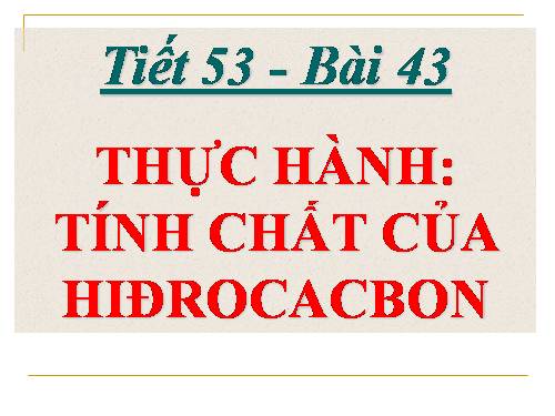 Bài 43. Thực hành: Tính chất của hiđrocacbon