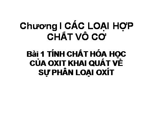 Bài 1. Tính chất hoá học của oxit. Khái quát về sự phân loại oxit