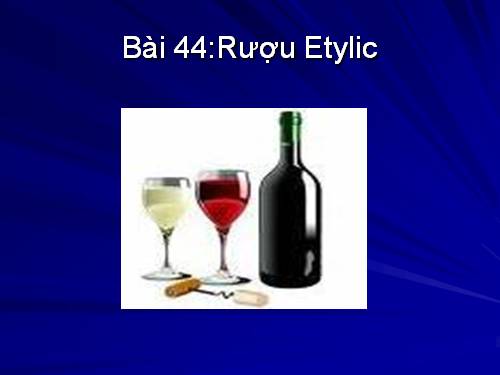 Bài 44. Rượu etylic