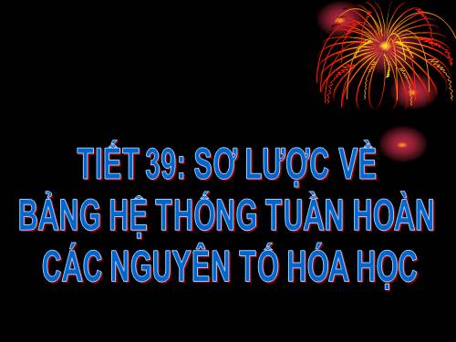 Bài 31. Sơ lược về bảng tuần hoàn các nguyên tố hoá học