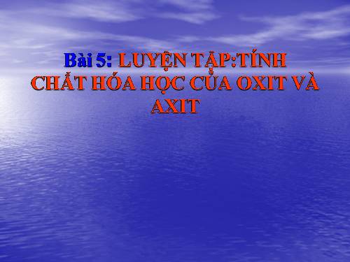 Bài 5. Luyện tập: Tính chất hoá học của oxit và axit