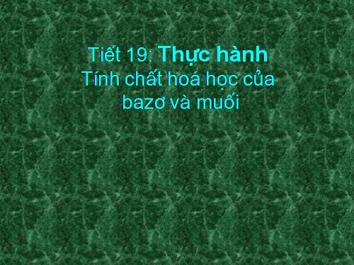 Bài 14. Thực hành: Tính chất hoá học của bazơ và muối