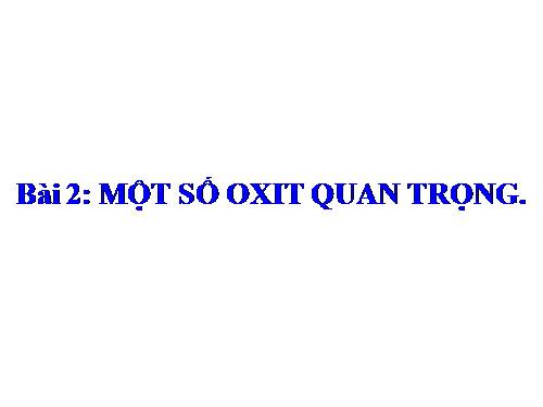 Bài 2. Một số oxit quan trọng