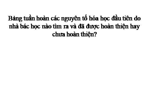 Bài 31. Sơ lược về bảng tuần hoàn các nguyên tố hoá học