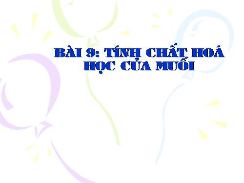 Bài 9. Tính chất hoá học của muối