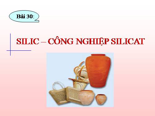 Bài 30. Silic. Công nghiệp silicat.