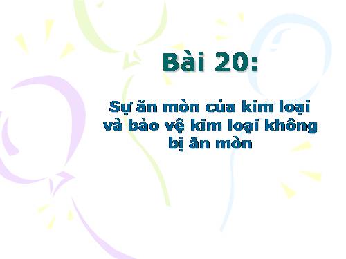 Bài 21. Sự ăn mòn kim loại và bảo vệ kim loại không bị ăn mòn